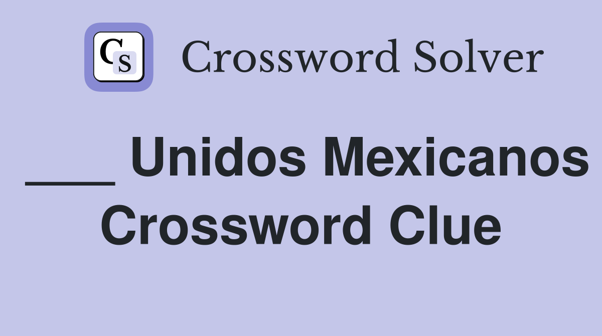 ___ Unidos Mexicanos Crossword Clue