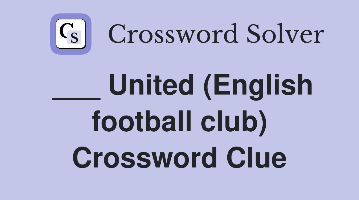 ___ United (English football club) Crossword Clue
