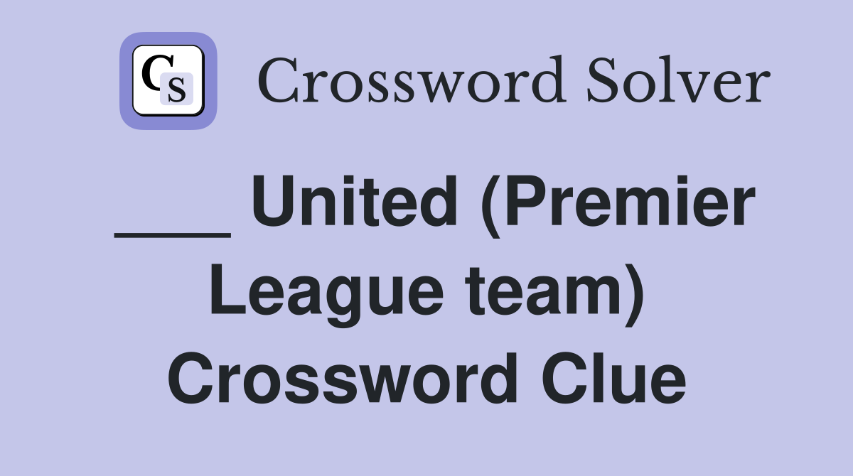 ___ United (Premier League team) Crossword Clue