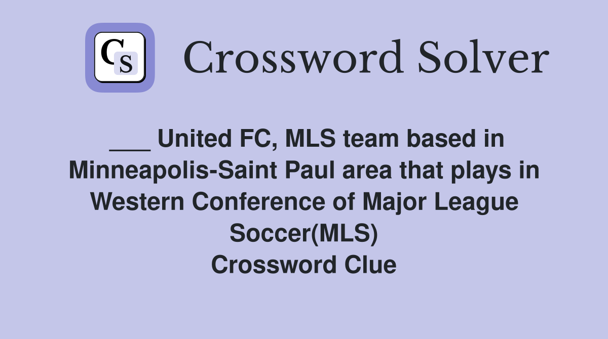 ___ United FC, MLS team based in Minneapolis-Saint Paul area that plays in Western Conference of Major League Soccer(MLS) Crossword Clue