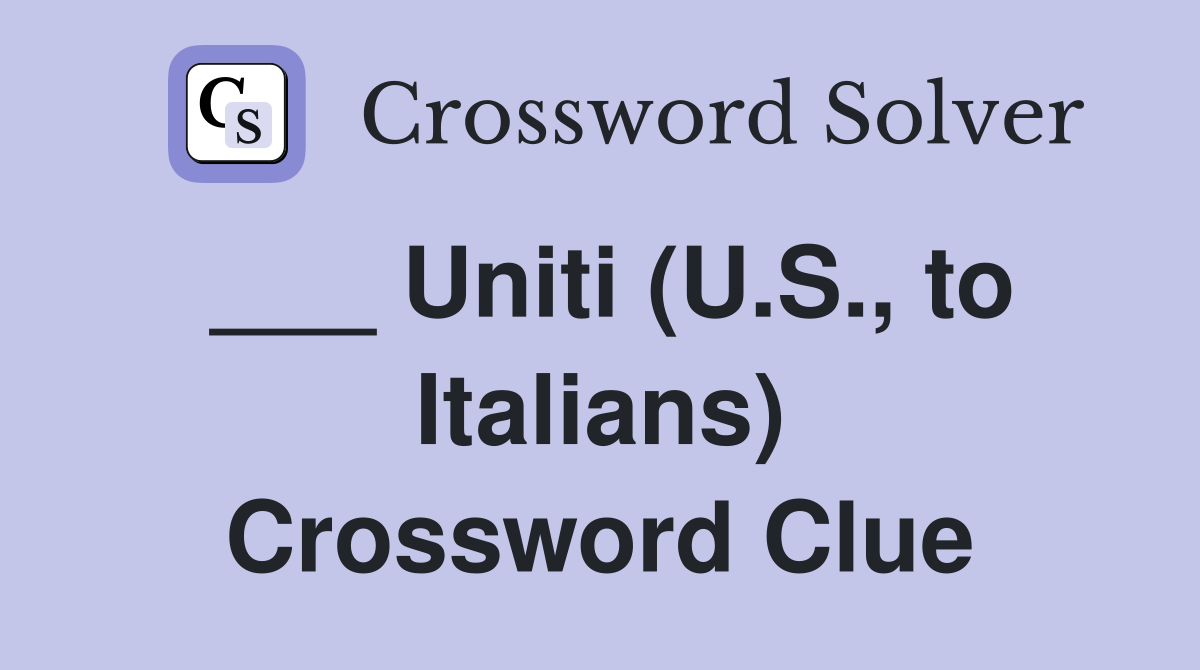 ___ Uniti (U.S., to Italians) Crossword Clue