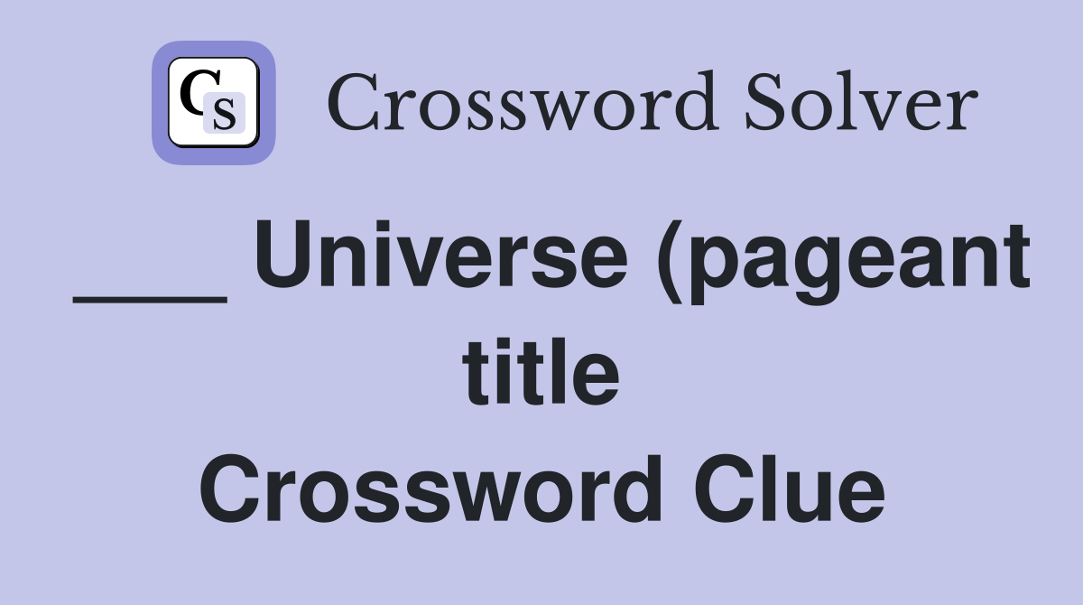 Universe (pageant title) Crossword Clue Answers Crossword Solver Universe (pageant title) Crossword Clue Answers Crossword Solver