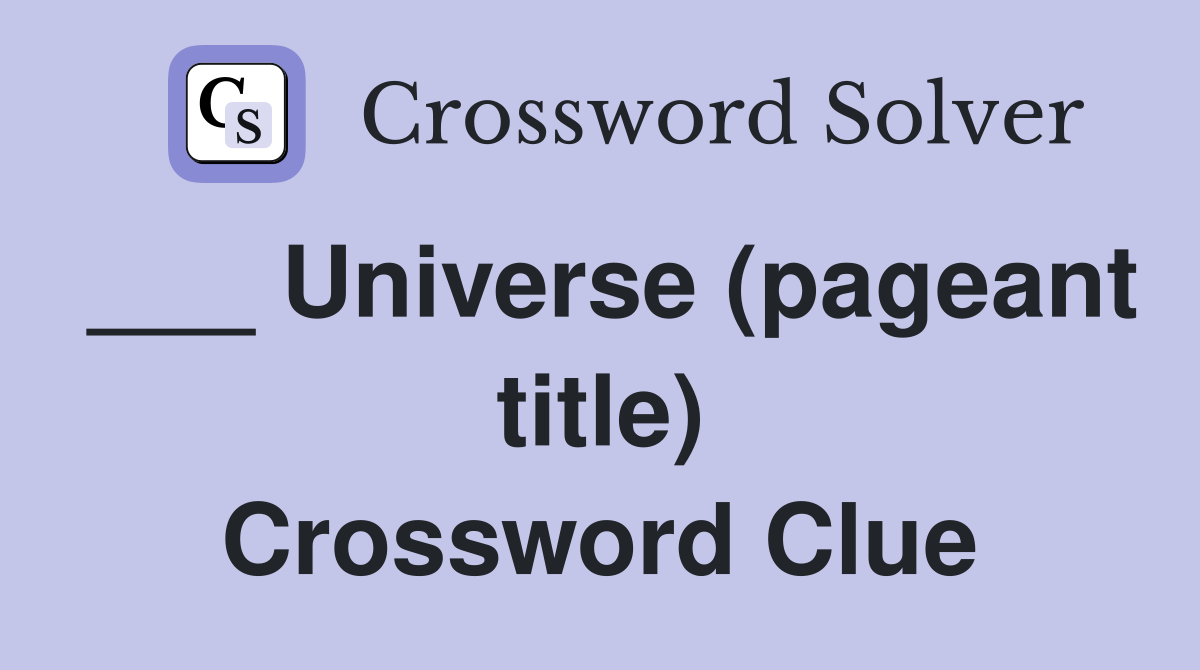 Universe (pageant title) - Crossword Clue Answers - Crossword Solver