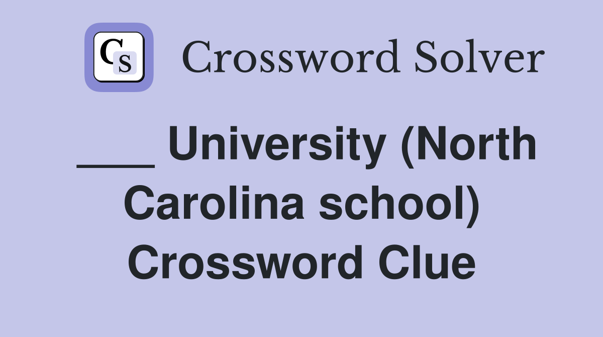 ___ University (North Carolina school) Crossword Clue
