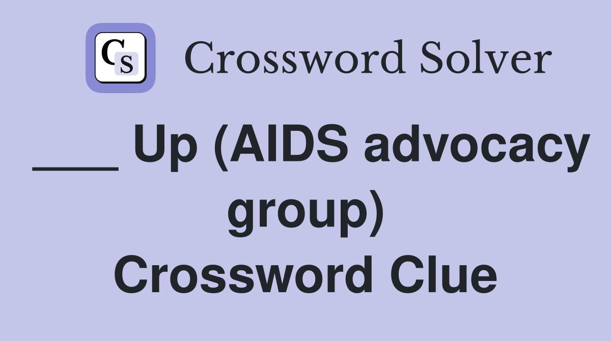 ___ Up (AIDS advocacy group) Crossword Clue