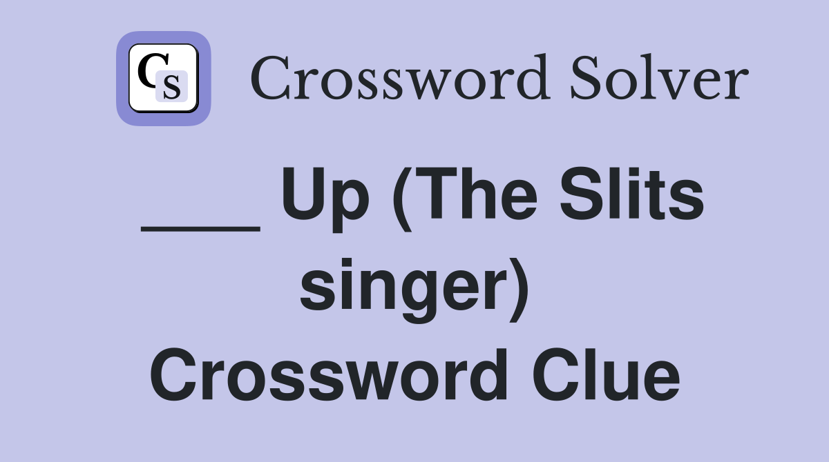 ___ Up (The Slits singer) Crossword Clue