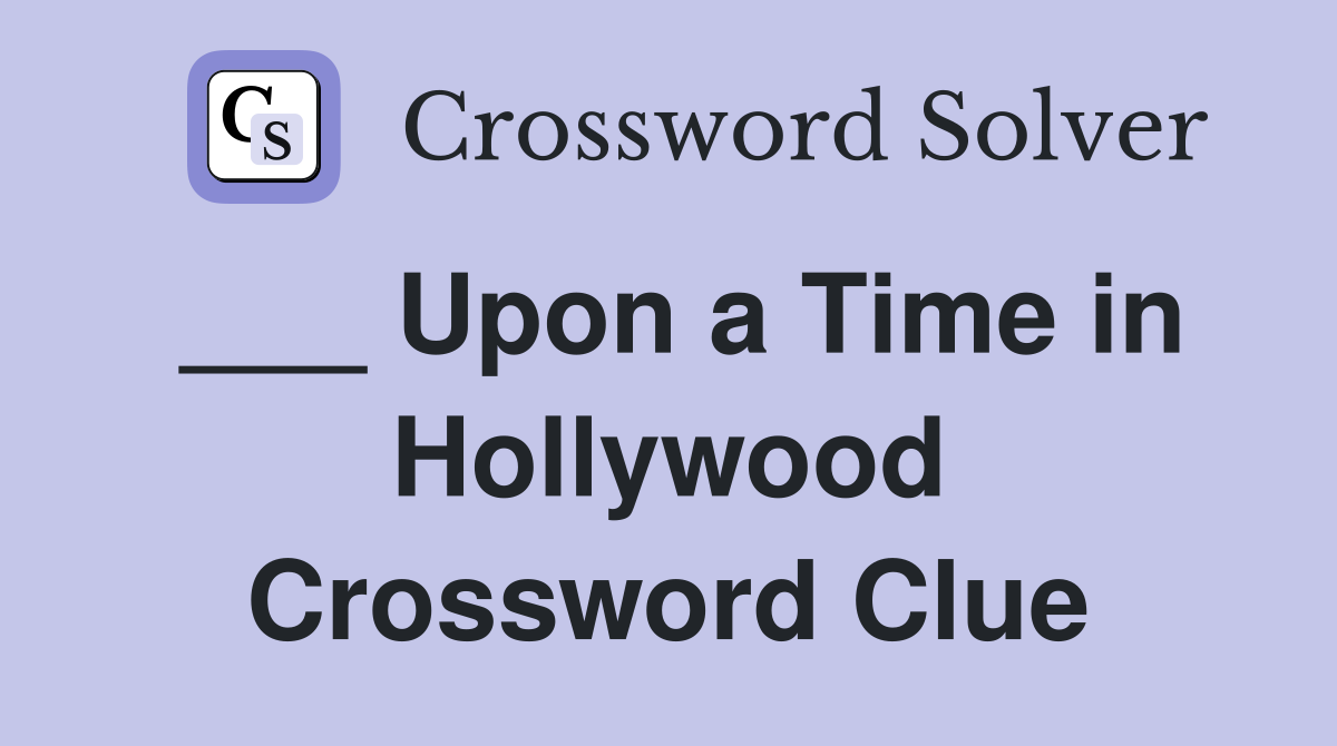 ___ Upon a Time in Hollywood Crossword Clue