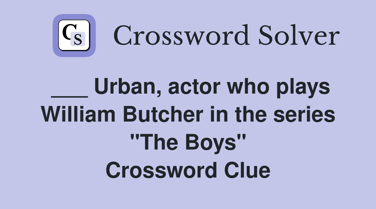 ___ Urban, actor who plays William Butcher in the series "The Boys" Crossword Clue
