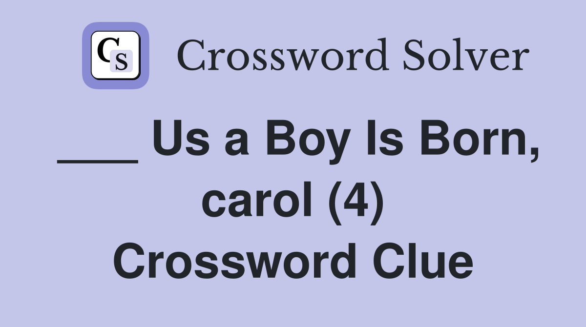 ___ Us a Boy Is Born, carol (4) Crossword Clue