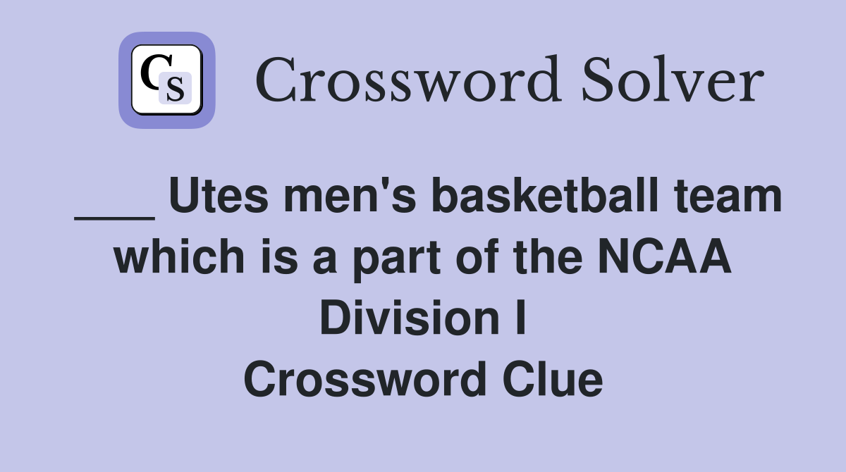 ___ Utes men's basketball team which is a part of the NCAA Division I Crossword Clue