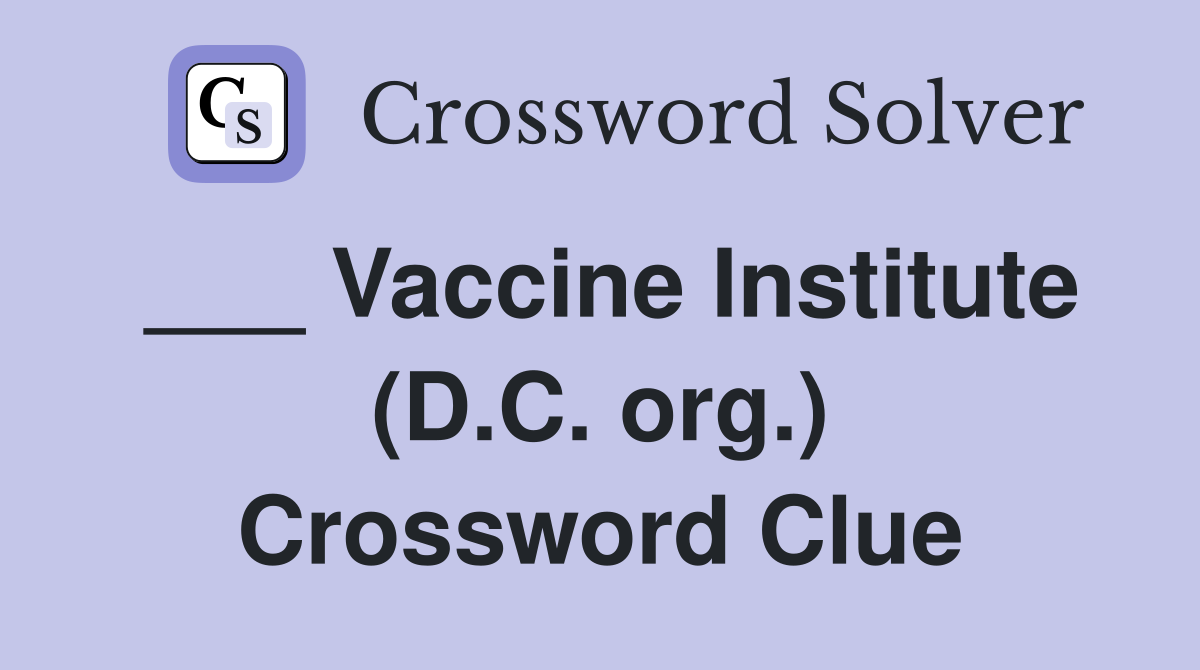 ___ Vaccine Institute (D.C. org.) Crossword Clue