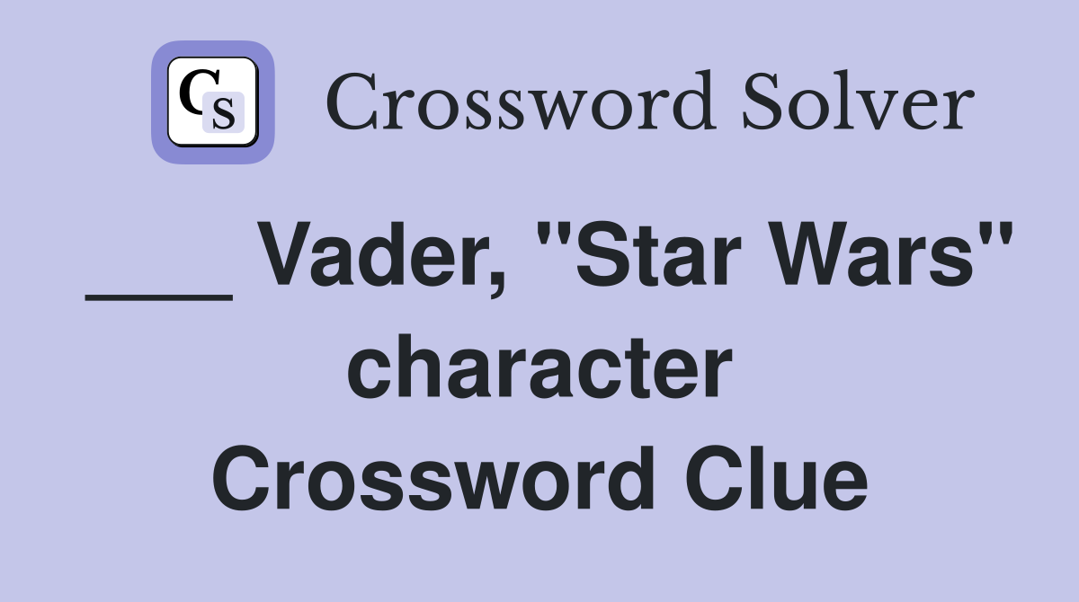 ___ Vader, "Star Wars" character Crossword Clue