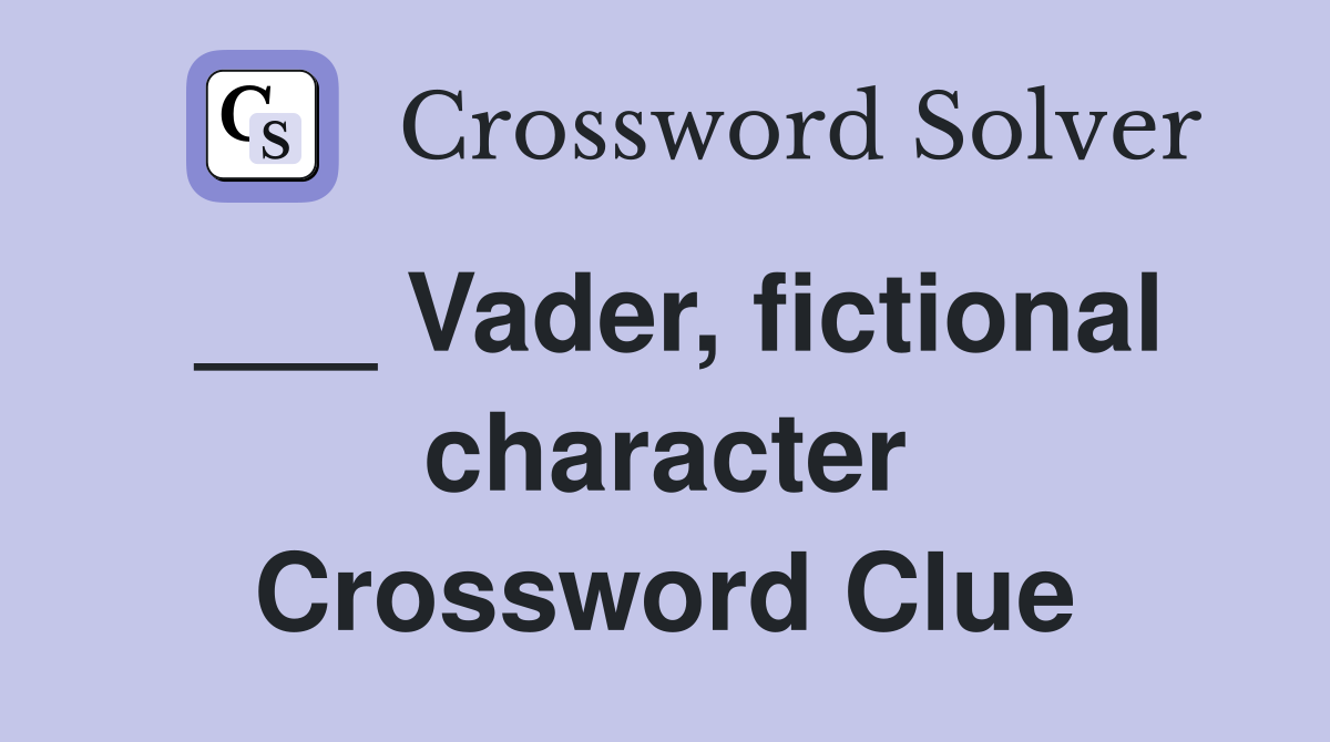 ___ Vader, fictional character Crossword Clue