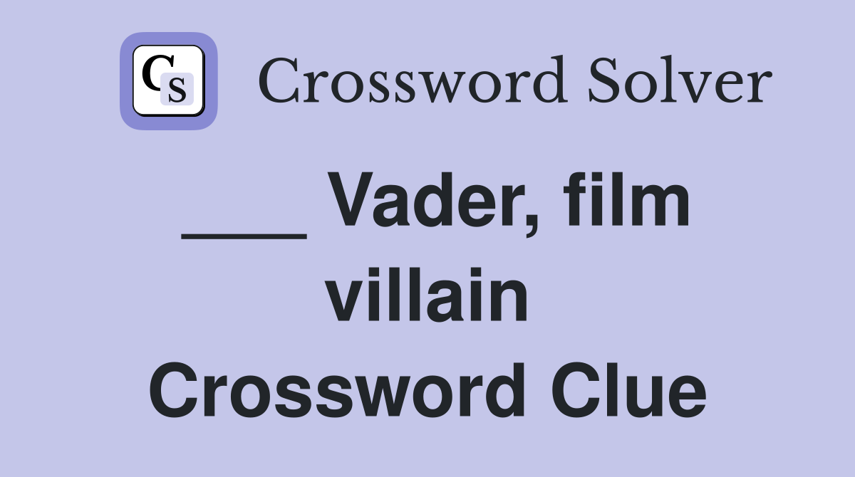 ___ Vader, film villain Crossword Clue