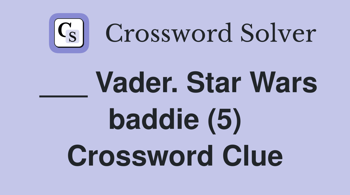 ___ Vader. Star Wars baddie (5) Crossword Clue