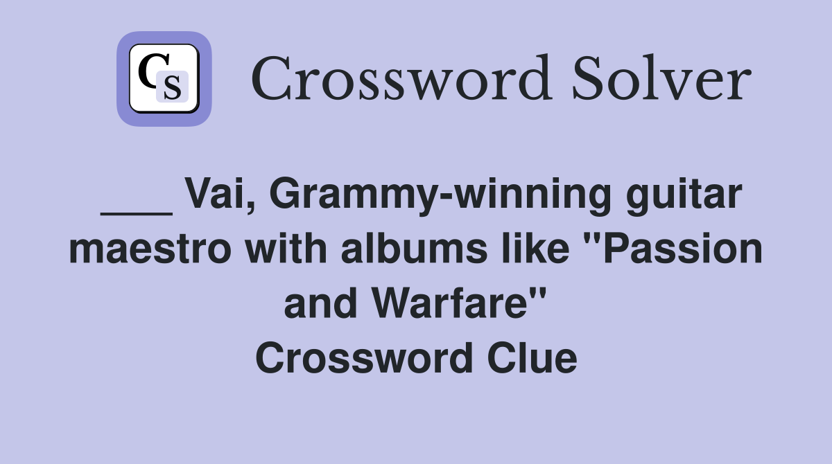 ___ Vai, Grammy-winning guitar maestro with albums like "Passion and Warfare" Crossword Clue