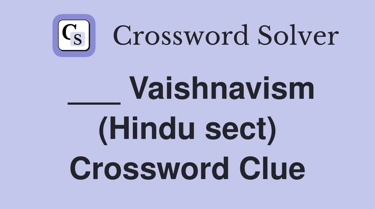 ___ Vaishnavism (Hindu sect) Crossword Clue