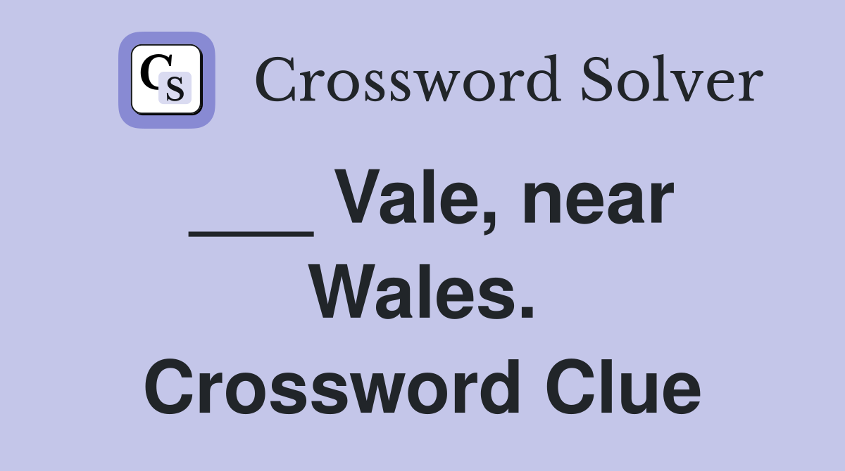 ___ Vale, near Wales. Crossword Clue