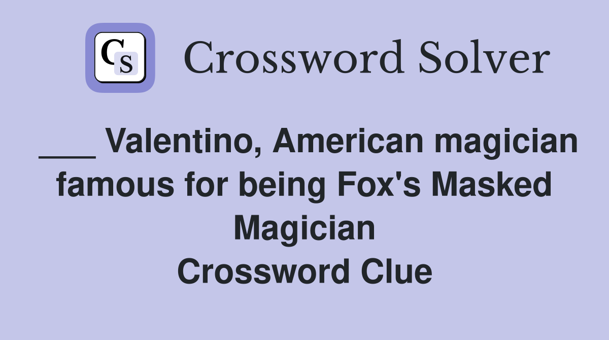 ___ Valentino, American magician famous for being Fox's Masked Magician Crossword Clue