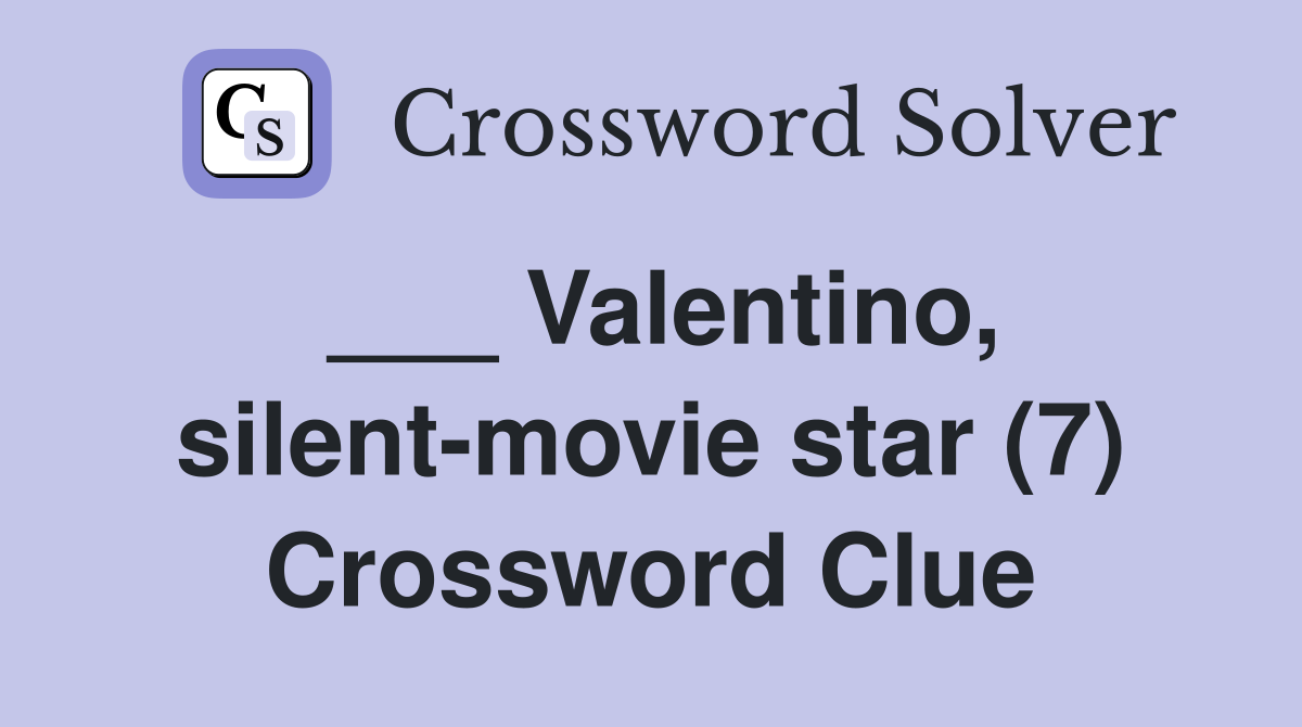 ___ Valentino, silent-movie star (7) Crossword Clue