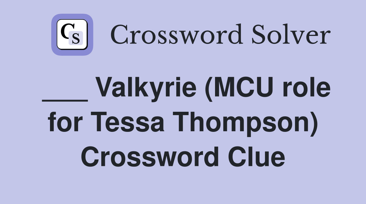 ___ Valkyrie (MCU role for Tessa Thompson) Crossword Clue