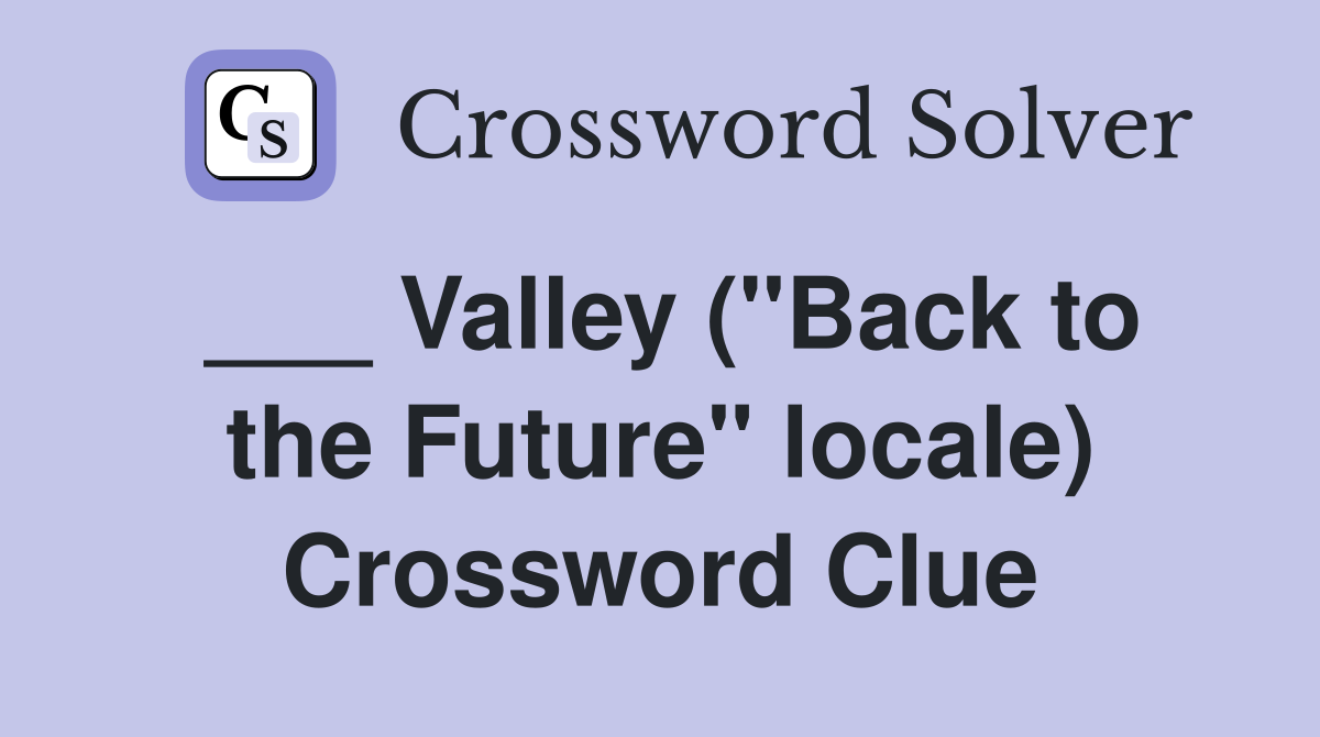 ___ Valley ("Back to the Future" locale) Crossword Clue
