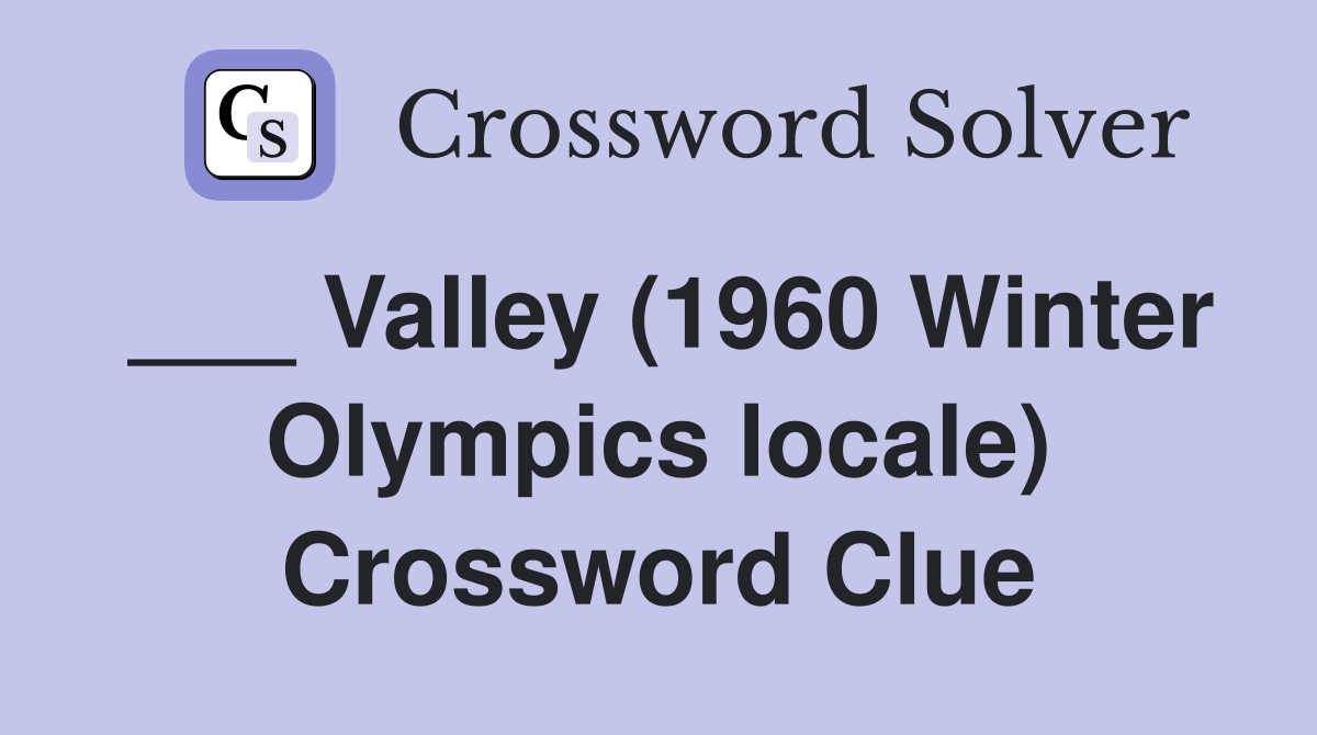 ___ Valley (1960 Winter Olympics locale) Crossword Clue