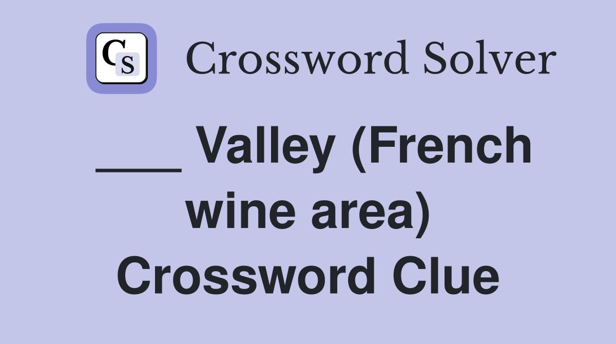 ___ Valley (French wine area) Crossword Clue