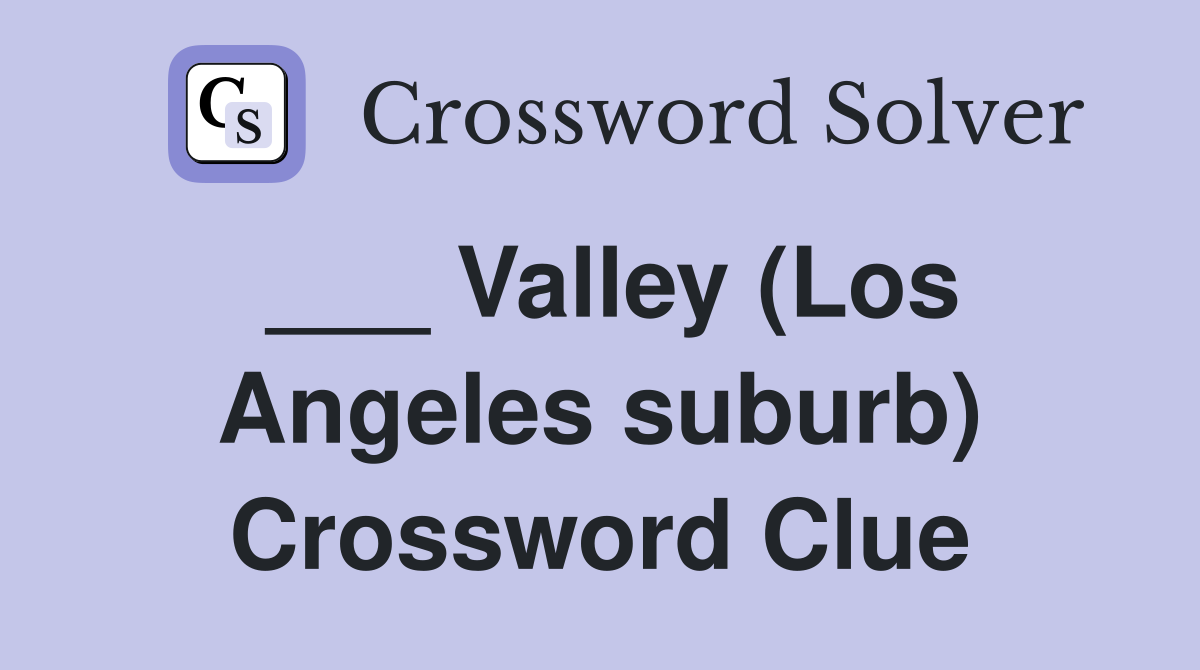 ___ Valley (Los Angeles suburb) Crossword Clue