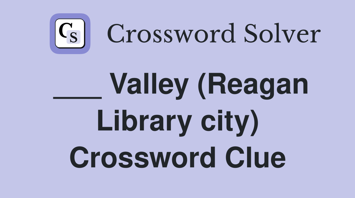 ___ Valley (Reagan Library city) Crossword Clue