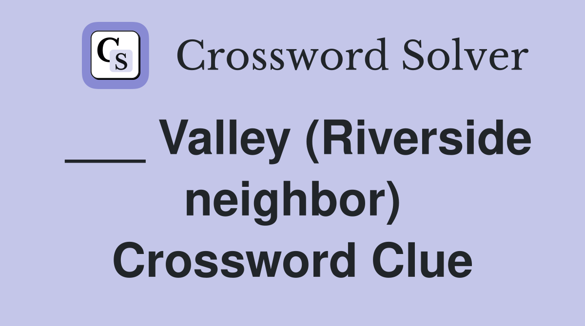 ___ Valley (Riverside neighbor) Crossword Clue