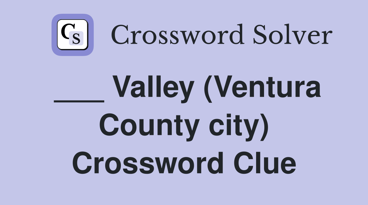 ___ Valley (Ventura County city) Crossword Clue