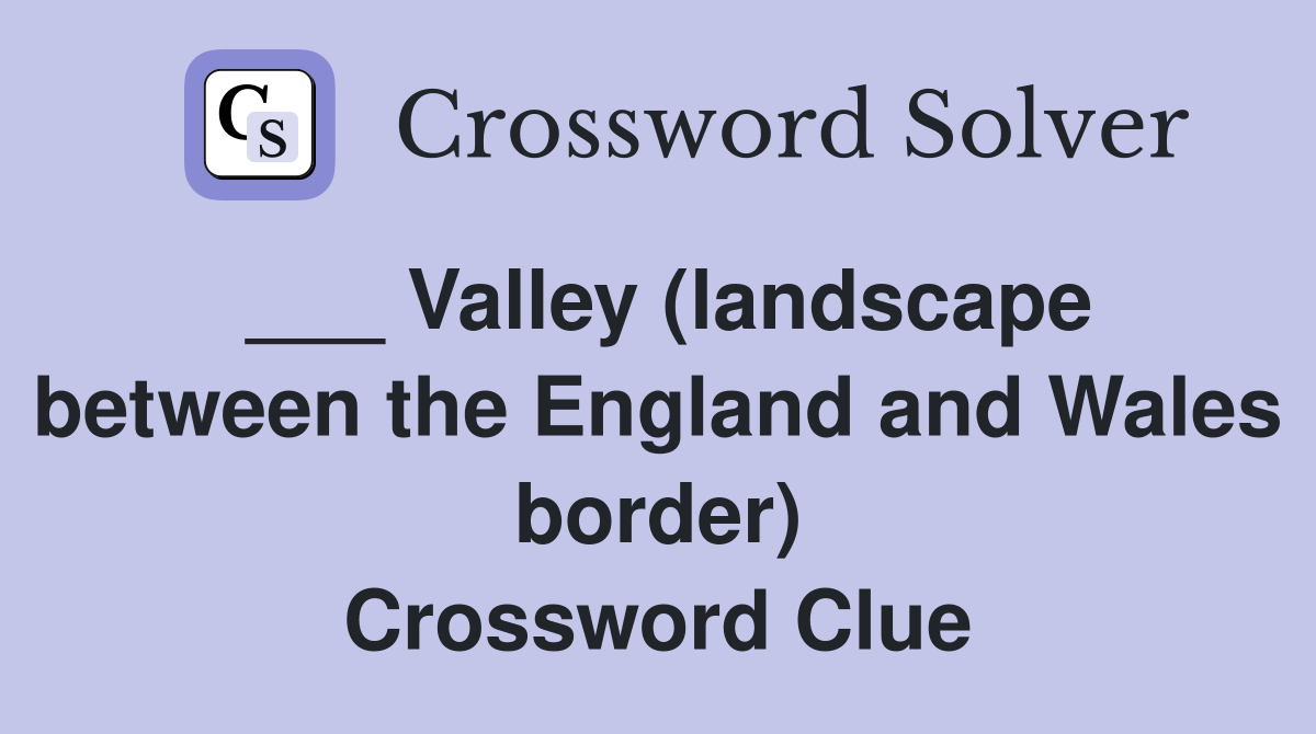 ___ Valley (landscape between the England and Wales border) Crossword Clue