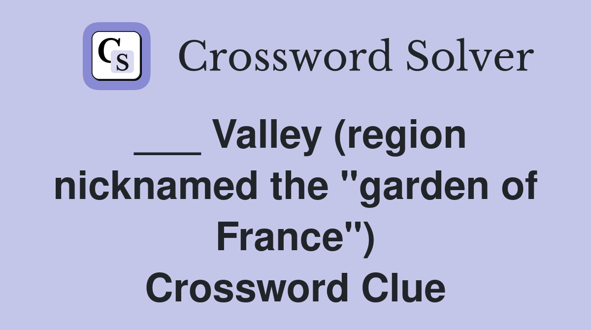 ___ Valley (region nicknamed the "garden of France") Crossword Clue