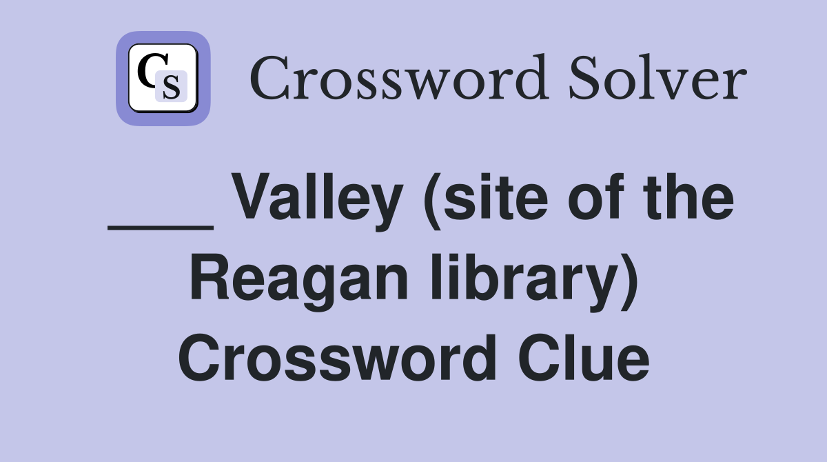 ___ Valley (site of the Reagan library) Crossword Clue