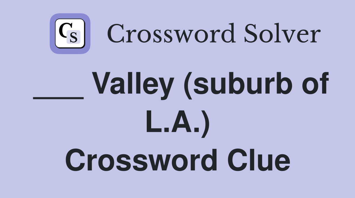 ___ Valley (suburb of L.A.) Crossword Clue