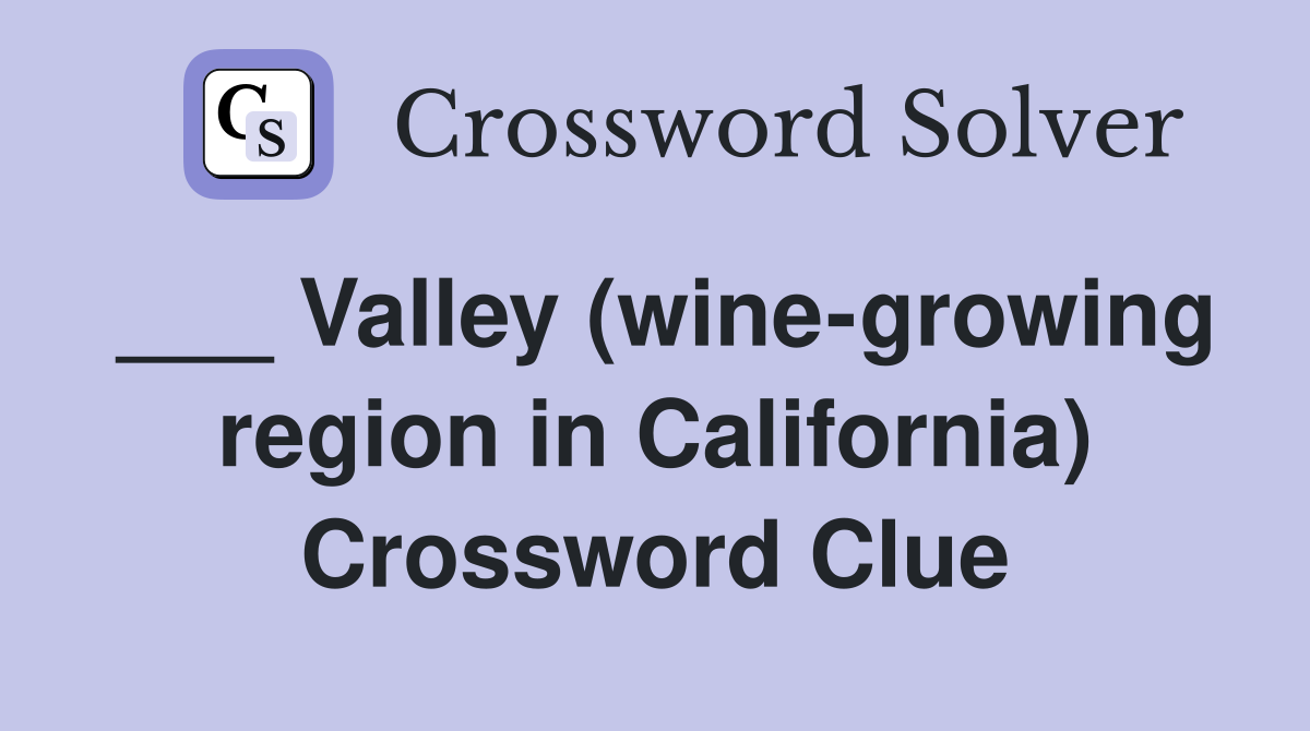___ Valley (wine-growing region in California) Crossword Clue