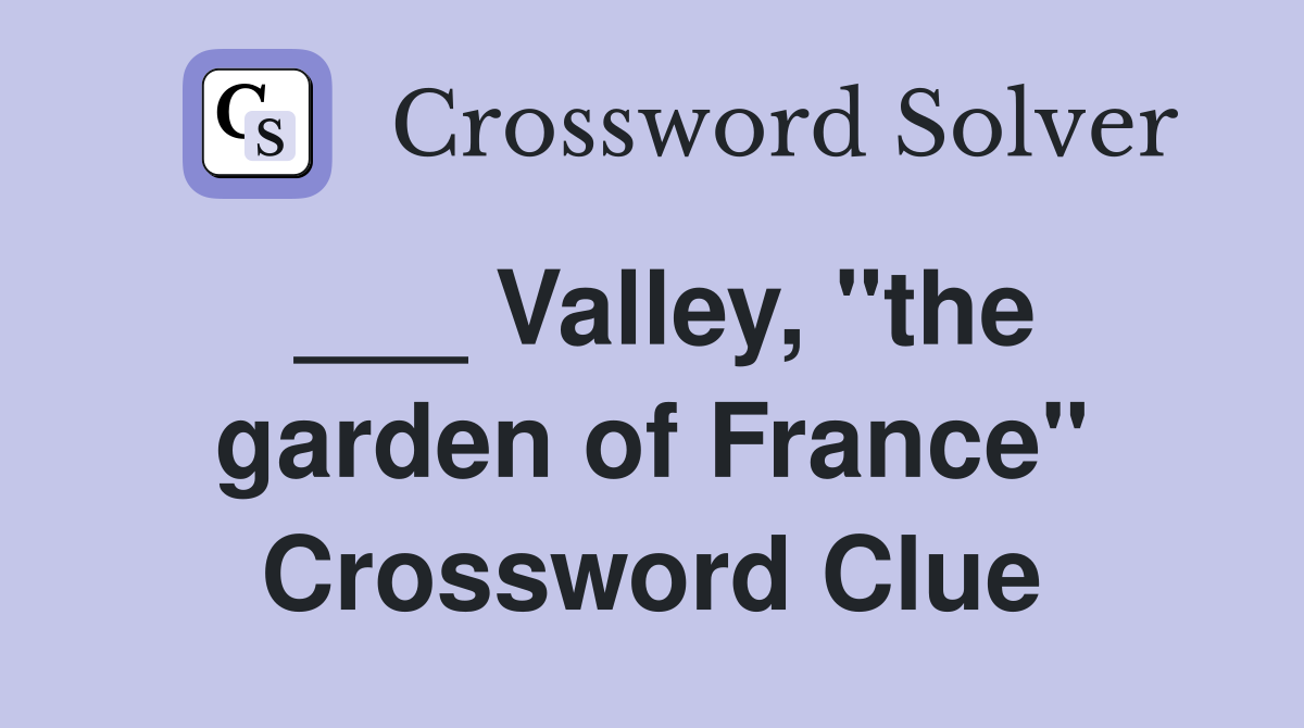 Valley quot the garden of France quot Crossword Clue Answers Crossword Solver