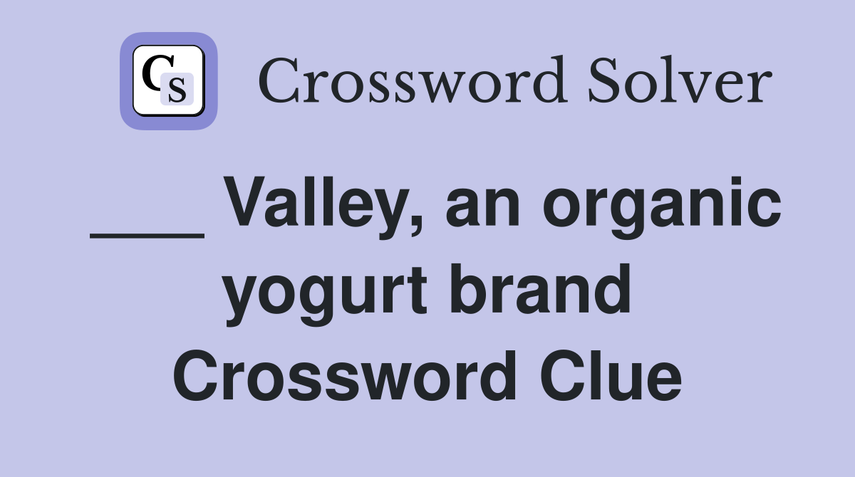 ___ Valley, an organic yogurt brand Crossword Clue