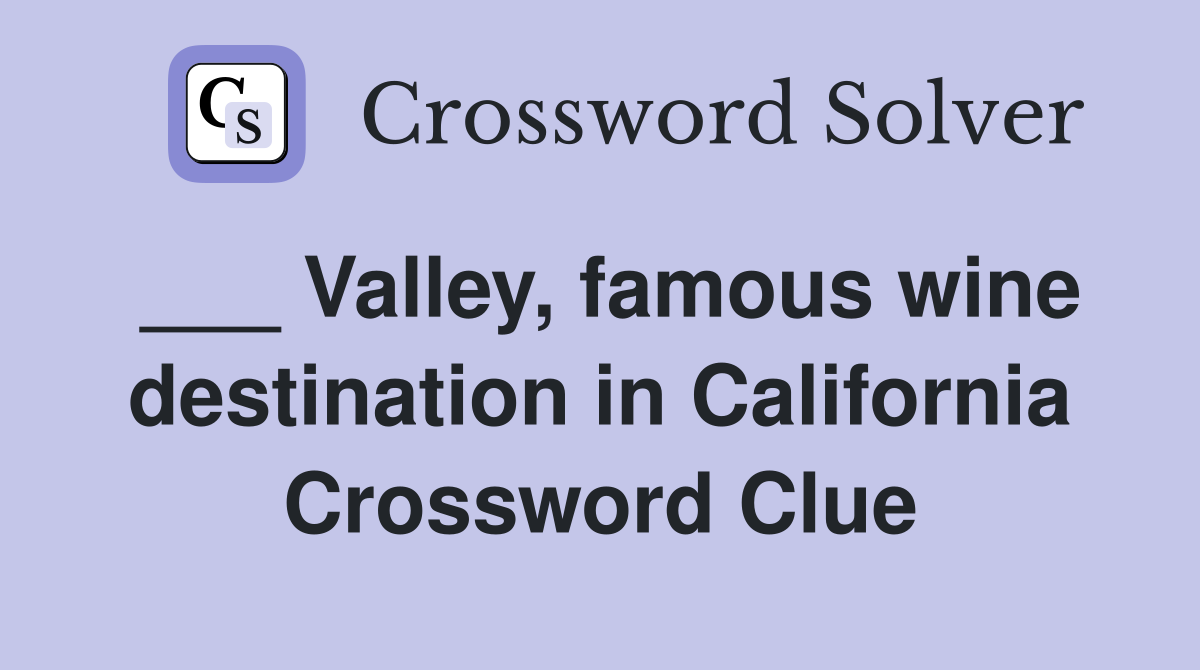 ___ Valley, famous wine destination in California Crossword Clue