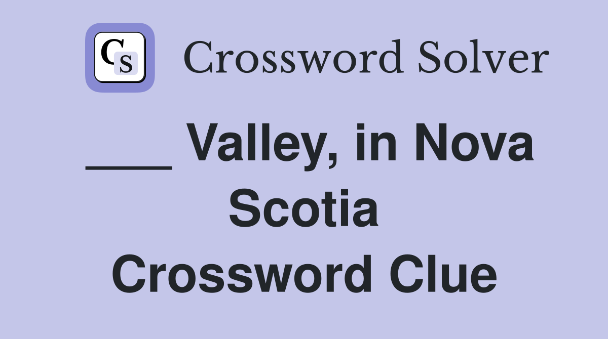 ___ Valley, in Nova Scotia Crossword Clue