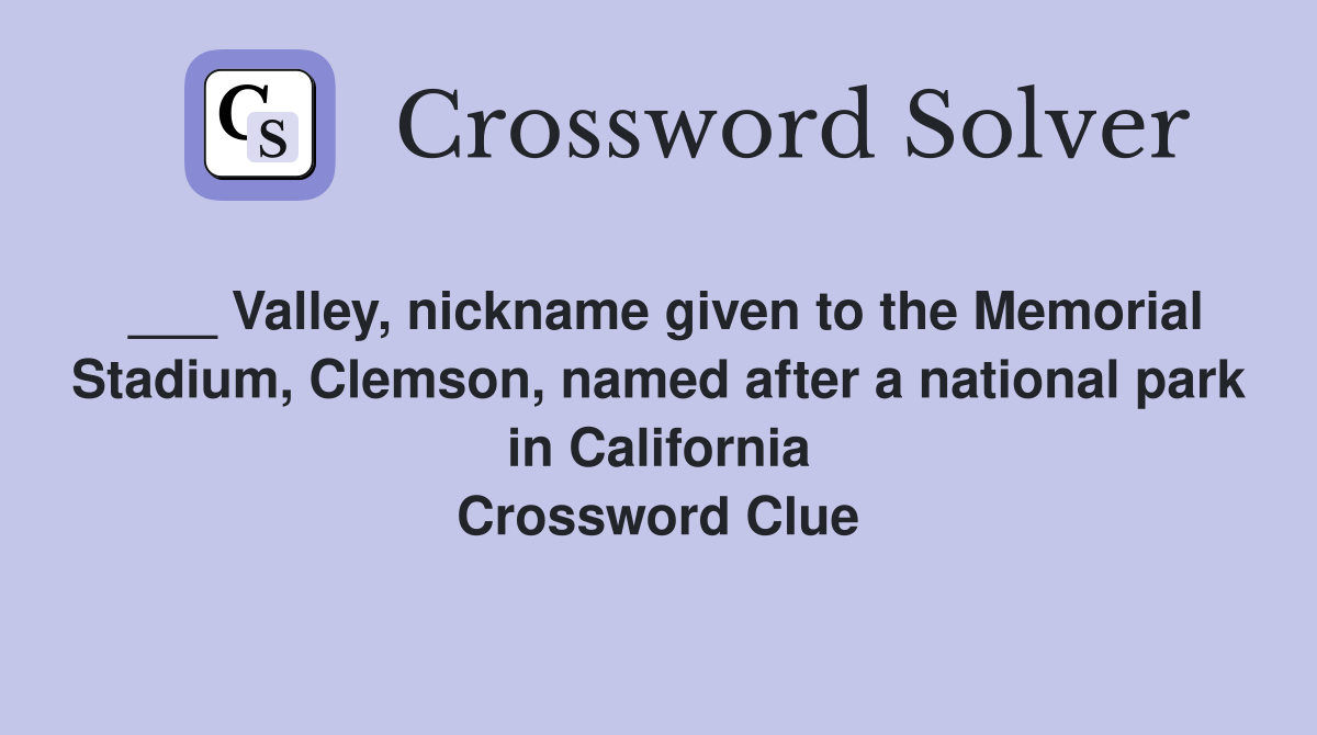 ___ Valley, nickname given to the Memorial Stadium, Clemson, named after a national park in California Crossword Clue