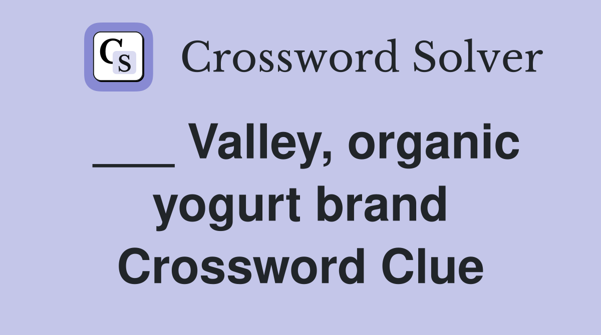 ___ Valley, organic yogurt brand Crossword Clue