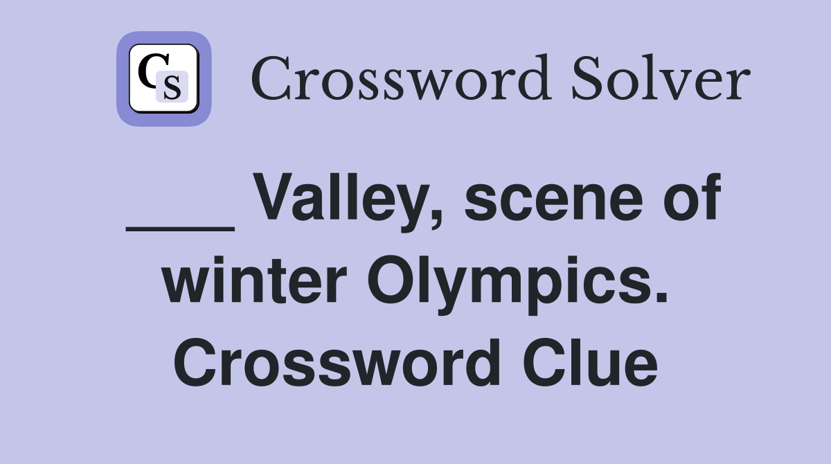 ___ Valley, scene of winter Olympics. Crossword Clue
