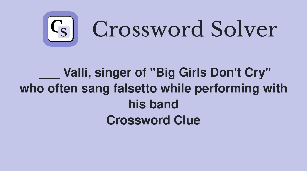 ___ Valli, singer of "Big Girls Don't Cry" who often sang falsetto while performing with his band Crossword Clue
