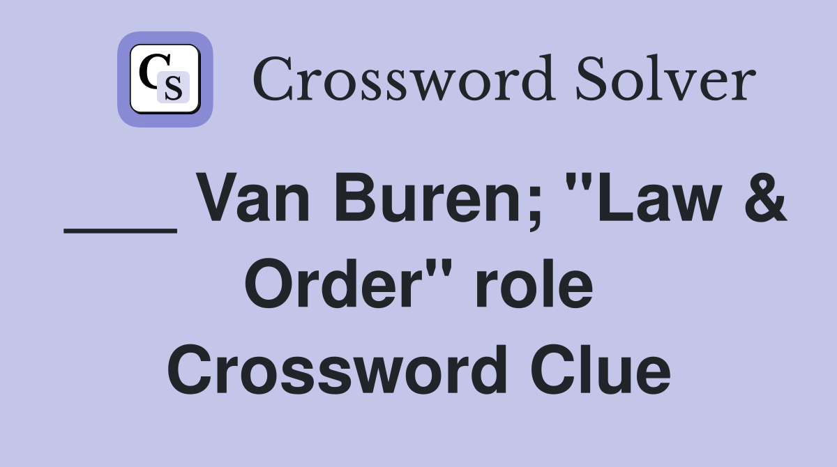 ___ Van Buren; "Law & Order" role Crossword Clue