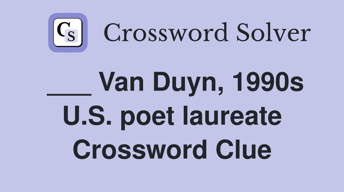 ___ Van Duyn, 1990s U.S. poet laureate Crossword Clue