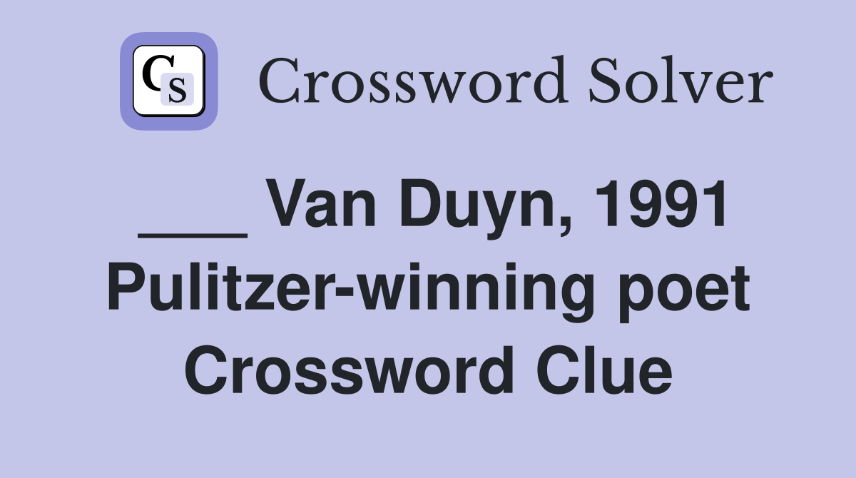 ___ Van Duyn, 1991 Pulitzer-winning poet Crossword Clue