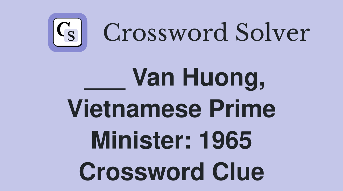 ___ Van Huong, Vietnamese Prime Minister: 1965 Crossword Clue