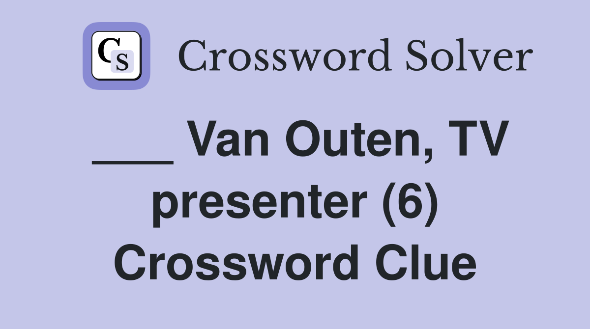___ Van Outen, TV presenter (6) Crossword Clue